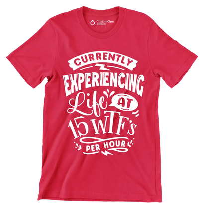 Currently experiencing life at 15 wtf's per hour - Sarcasm Themed T-Shirt-Red-S-Custom One Express