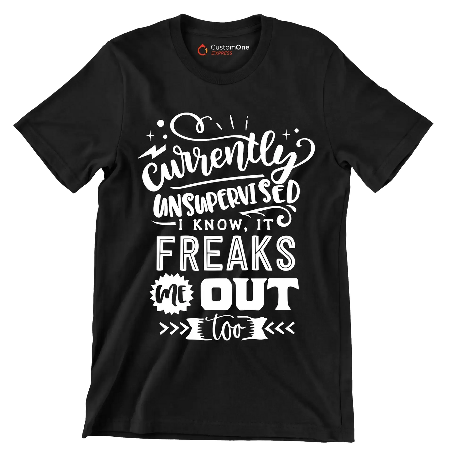 Currently unsupervised i know it freaks me out too but the possibilities are endless - Sarcasm Themed T-Shirt-Black-S-Custom One Express