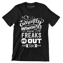 Currently unsupervised i know it freaks me out too but the possibilities are endless - Sarcasm Themed T-Shirt-Black-S-Custom One Express