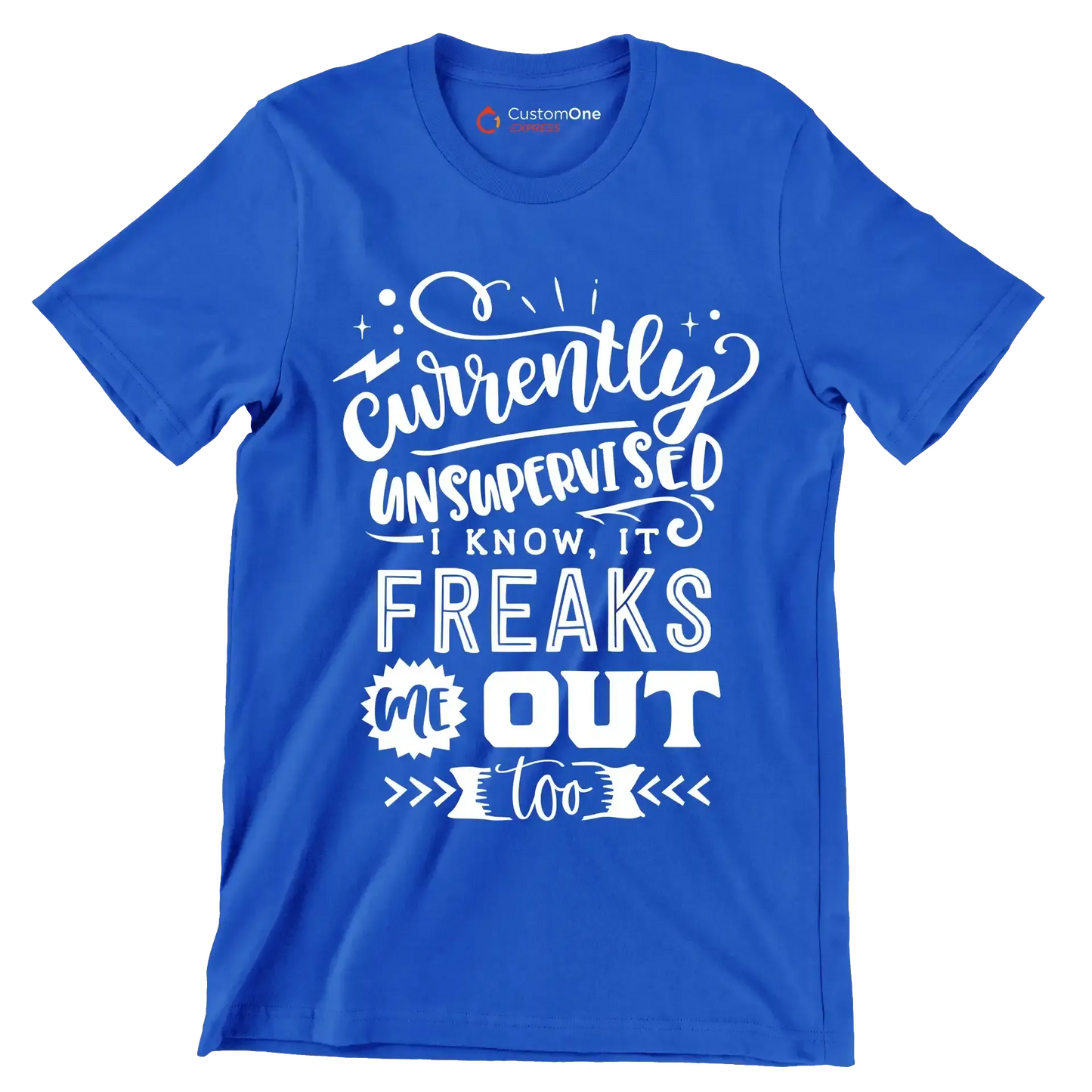 Currently unsupervised i know it freaks me out too but the possibilities are endless - Sarcasm Themed T-Shirt-Blue-S-Custom One Express