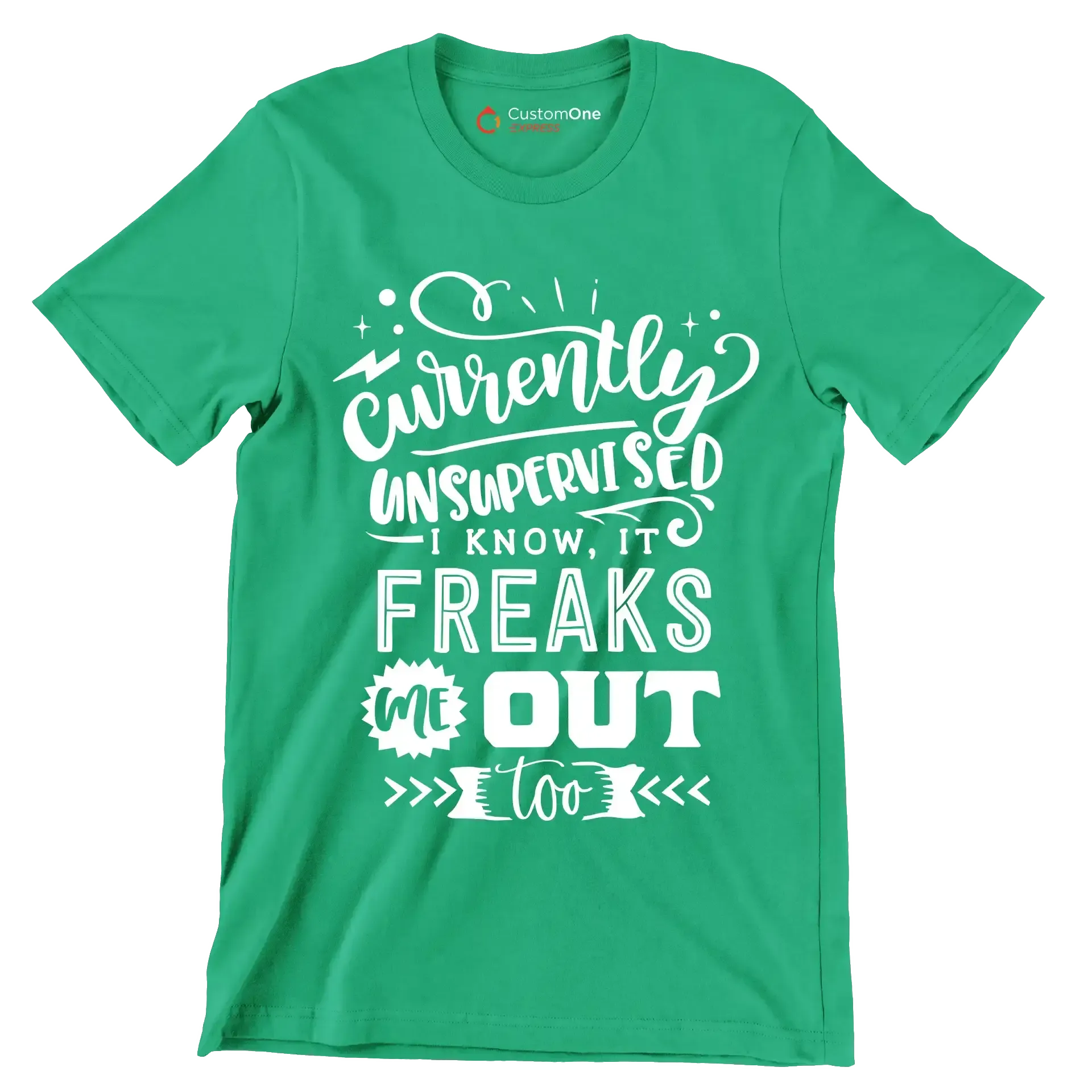 Currently unsupervised i know it freaks me out too but the possibilities are endless - Sarcasm Themed T-Shirt-Green-S-Custom One Express