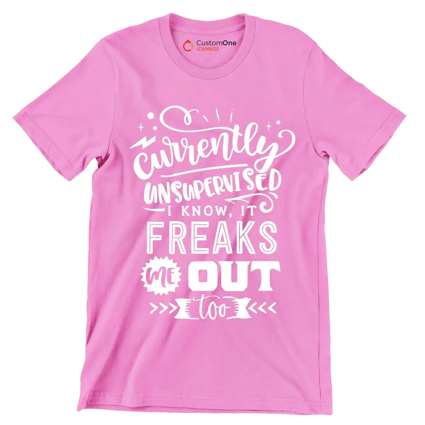 Currently unsupervised i know it freaks me out too but the possibilities are endless - Sarcasm Themed T-Shirt-Pink-S-Custom One Express