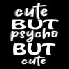 Cute but psycho but cute - Sarcasm Themed T-Shirt-Black-S-Custom One Express