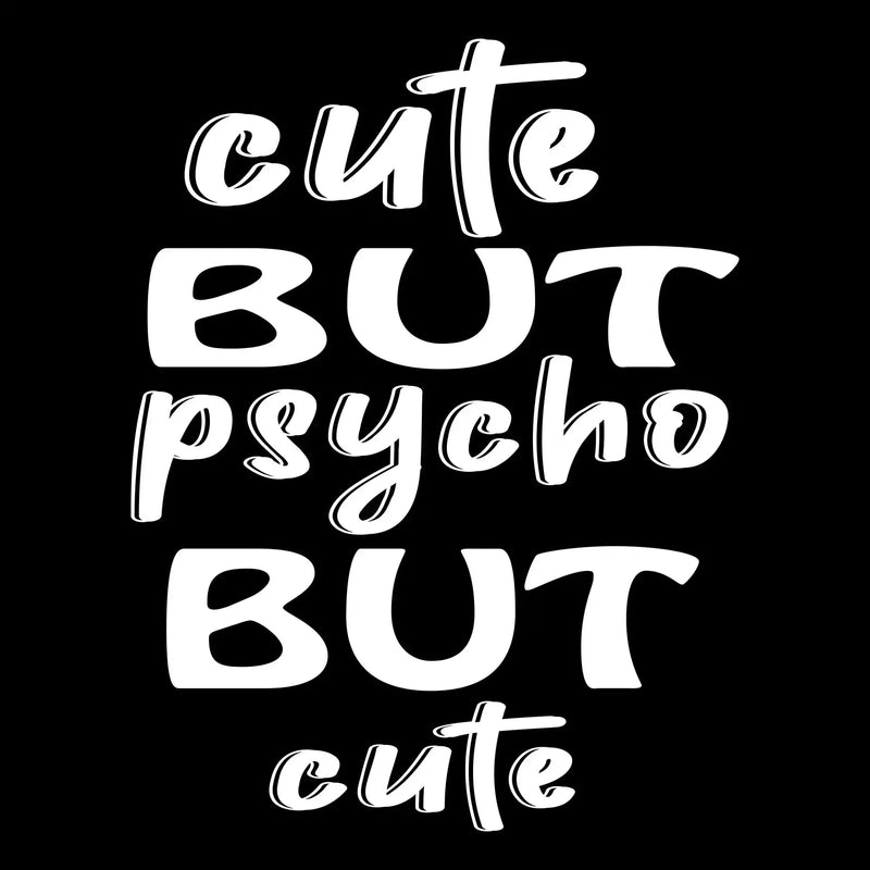 Cute but psycho but cute - Sarcasm Themed T-Shirt-Black-S-Custom One Express