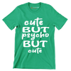 Cute but psycho but cute - Sarcasm Themed T-Shirt-Green-S-Custom One Express