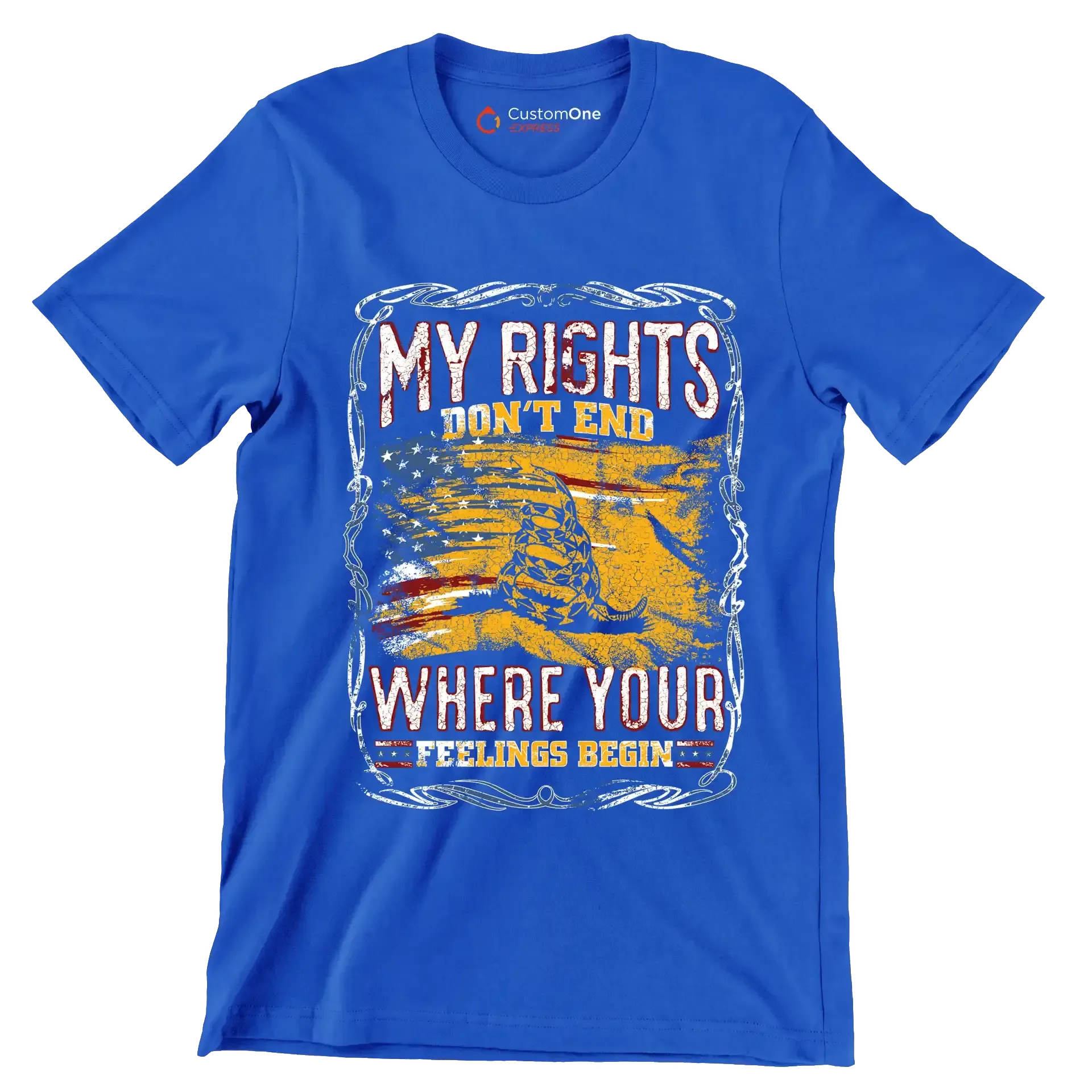 DON'T RIGHT DON'T END WHRERE YOUR FEELING BEGIN - Veterans Themed T-Shirt-Blue-S-Custom One Express