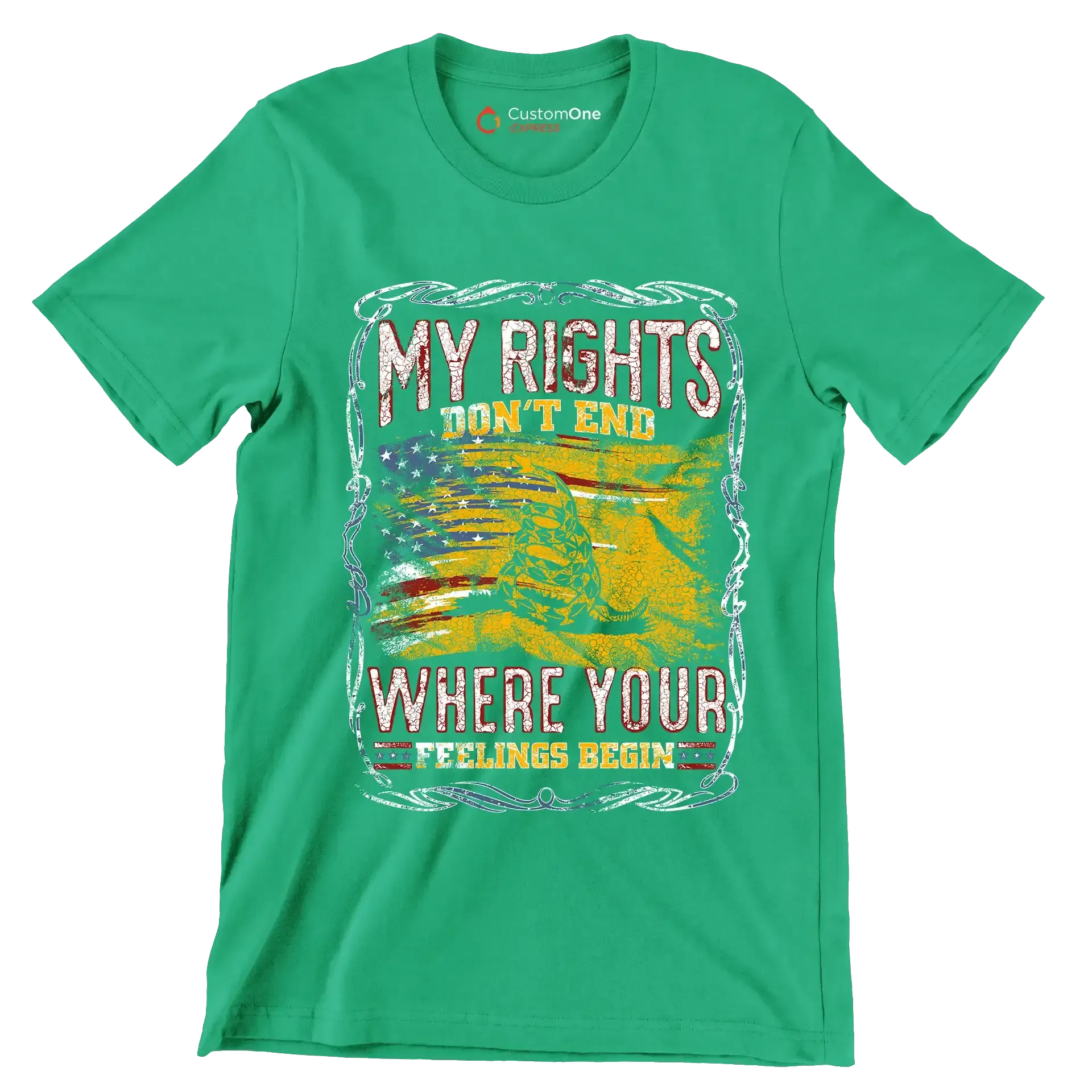 DON'T RIGHT DON'T END WHRERE YOUR FEELING BEGIN - Veterans Themed T-Shirt-Green-S-Custom One Express