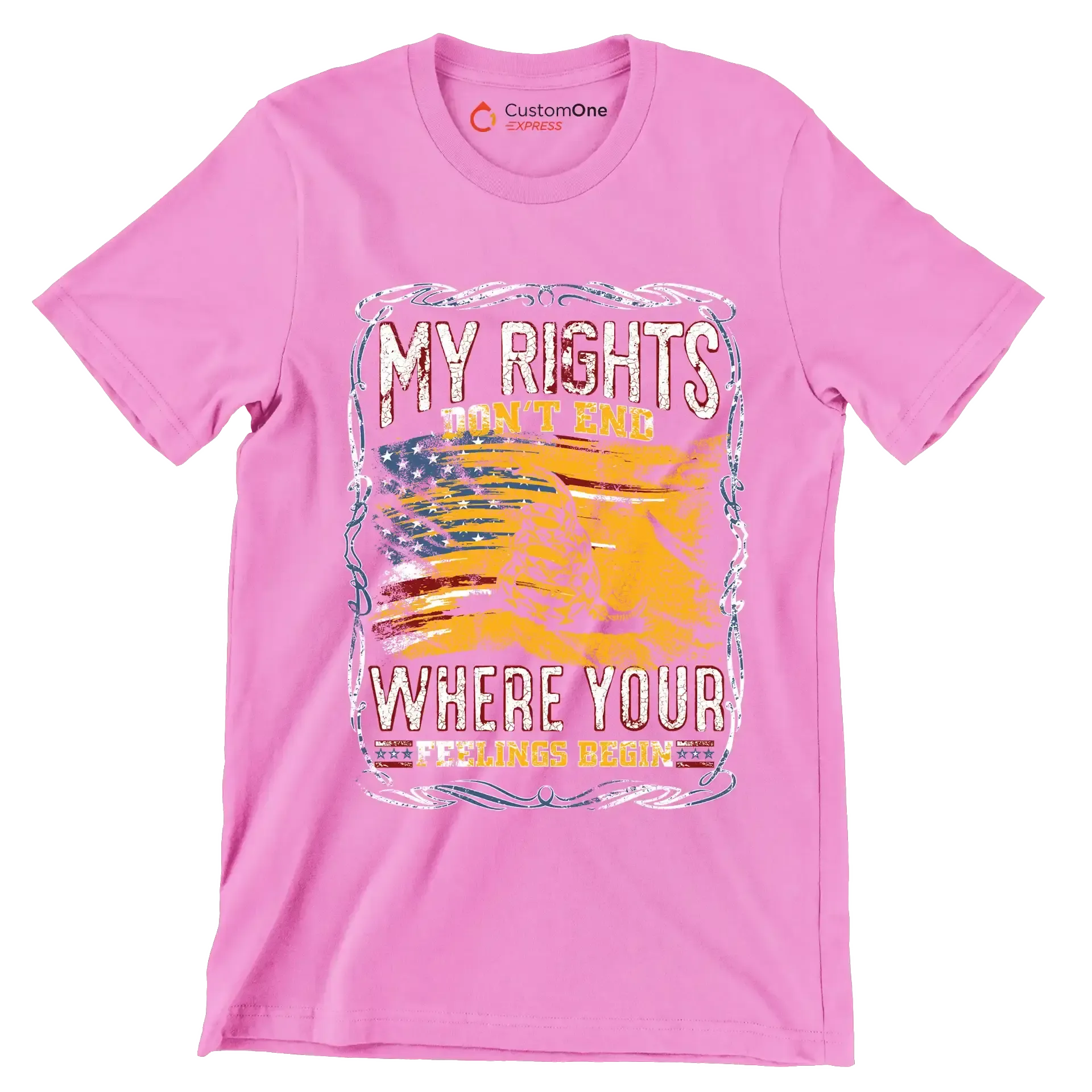 DON'T RIGHT DON'T END WHRERE YOUR FEELING BEGIN - Veterans Themed T-Shirt-Pink-S-Custom One Express