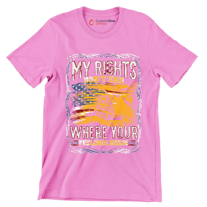 DON'T RIGHT DON'T END WHRERE YOUR FEELING BEGIN - Veterans Themed T-Shirt-Pink-S-Custom One Express