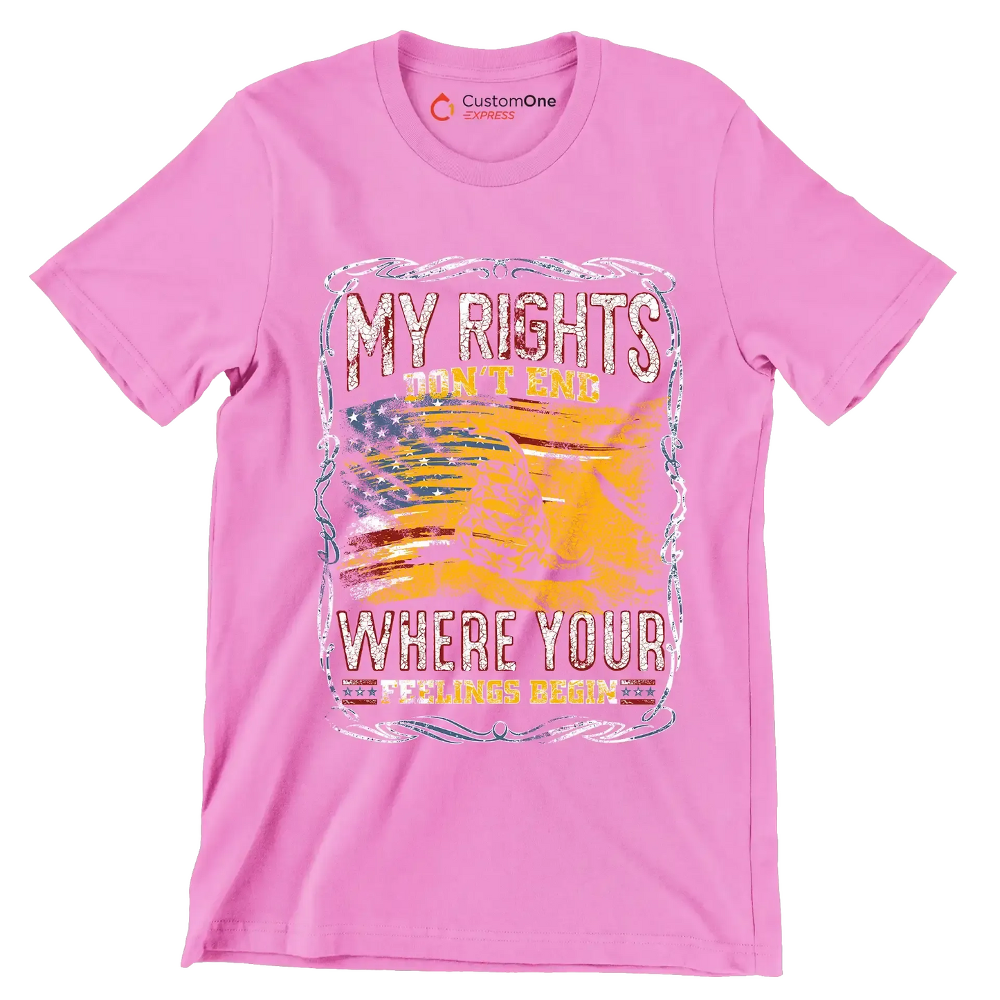 DON'T RIGHT DON'T END WHRERE YOUR FEELING BEGIN - Veterans Themed T-Shirt-Pink-S-Custom One Express
