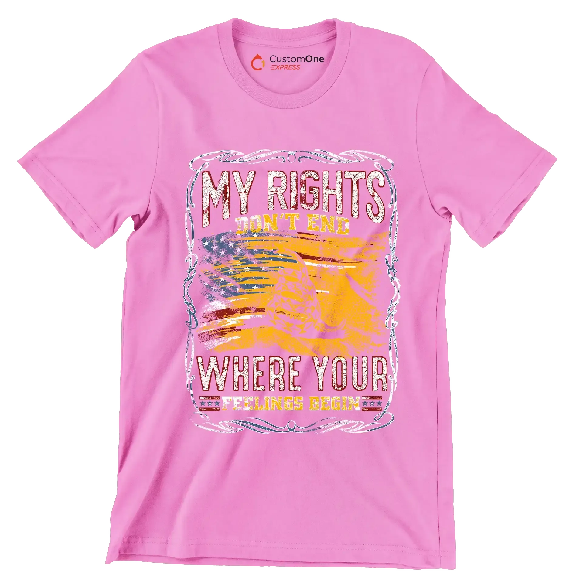 DON'T RIGHT DON'T END WHRERE YOUR FEELING BEGIN - Veterans Themed T-Shirt-Pink-S-Custom One Express