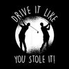 DRIVE IT LIKE YOU STOLE IT! - Golf Themed T-Shirt-Black-S-Custom One Express