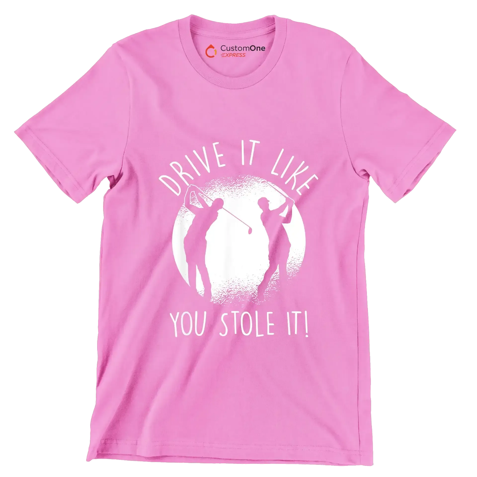 DRIVE IT LIKE YOU STOLE IT! - Golf Themed T-Shirt-Pink-S-Custom One Express