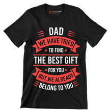 Dad we have tried to find the best gift for you but we already belong to you - Father’s Day T-Shirt-Black-S-Custom One Express