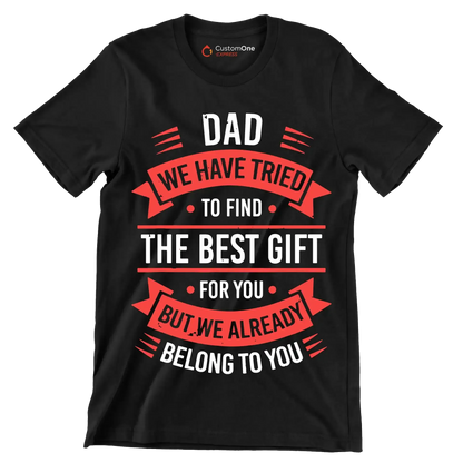 Dad we have tried to find the best gift for you but we already belong to you - Father’s Day T-Shirt-Black-S-Custom One Express