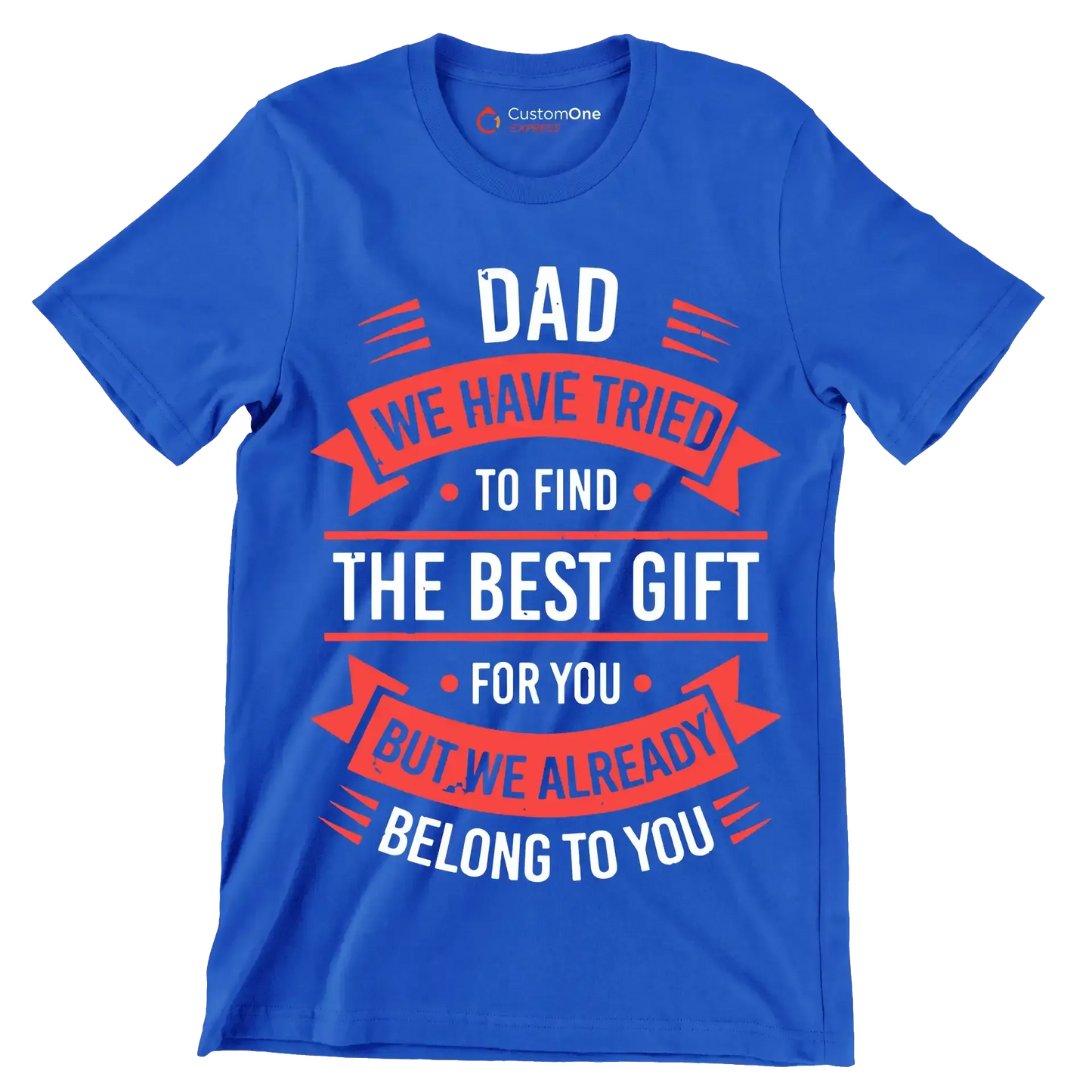 Dad we have tried to find the best gift for you but we already belong to you - Father’s Day T-Shirt-Blue-S-Custom One Express