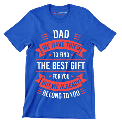 Dad we have tried to find the best gift for you but we already belong to you - Father’s Day T-Shirt-Blue-S-Custom One Express