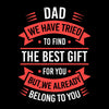 Dad we have tried to find the best gift for you but we already belong to you - Father’s Day T-Shirt-Black-S-Custom One Express