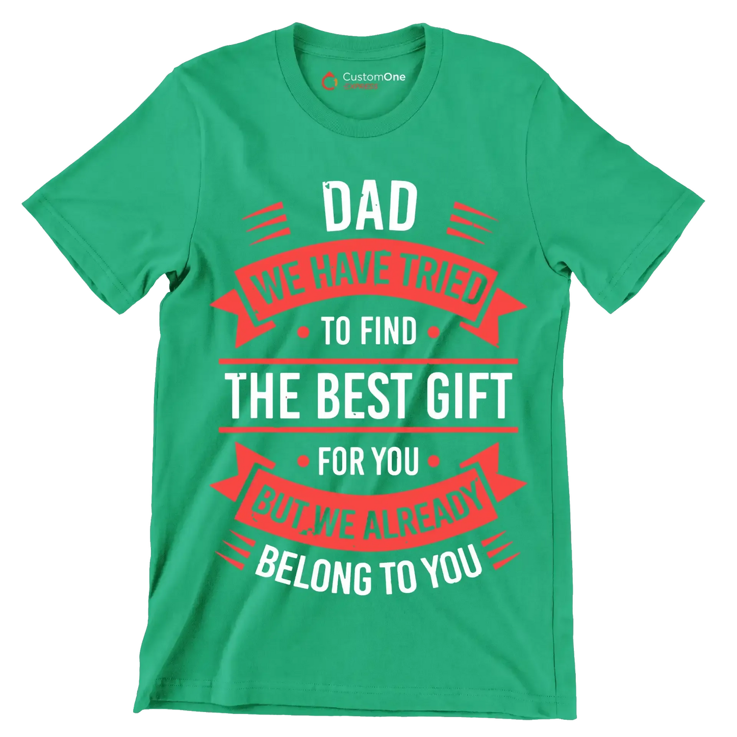 Dad we have tried to find the best gift for you but we already belong to you - Father’s Day T-Shirt-Green-S-Custom One Express