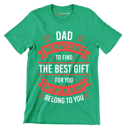 Dad we have tried to find the best gift for you but we already belong to you - Father’s Day T-Shirt-Green-S-Custom One Express