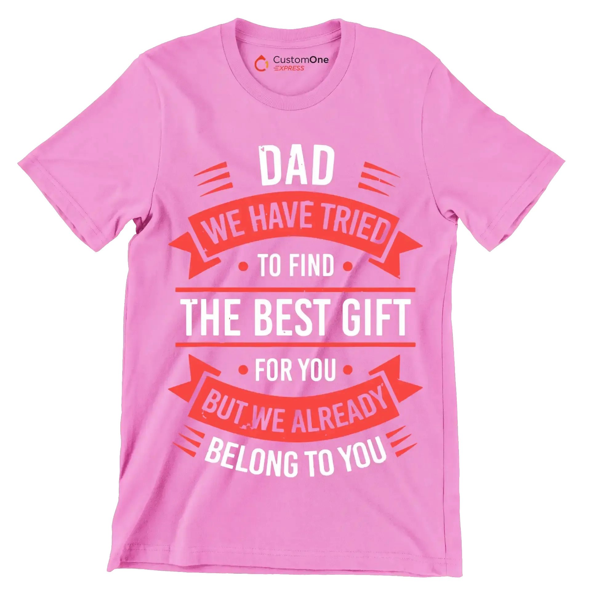 Dad we have tried to find the best gift for you but we already belong to you - Father’s Day T-Shirt-Pink-S-Custom One Express