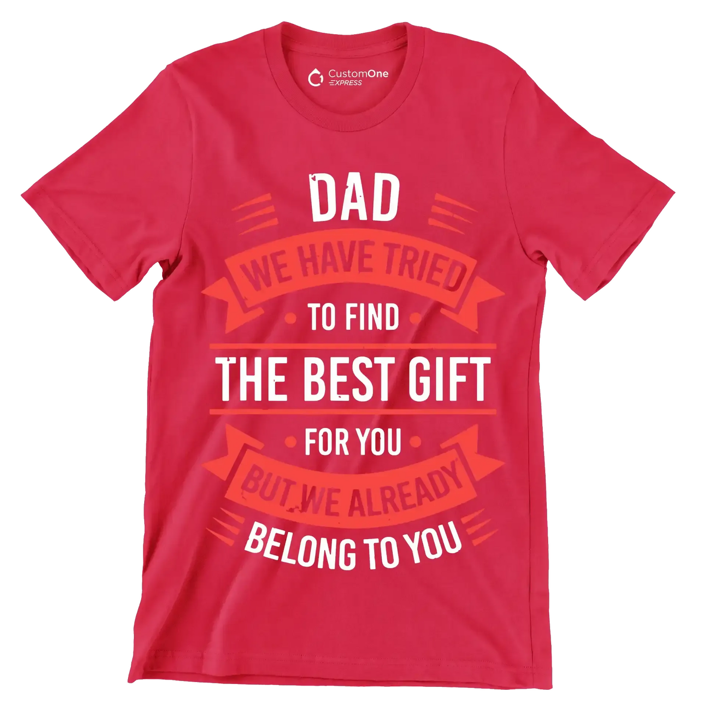 Dad we have tried to find the best gift for you but we already belong to you - Father’s Day T-Shirt-Red-S-Custom One Express