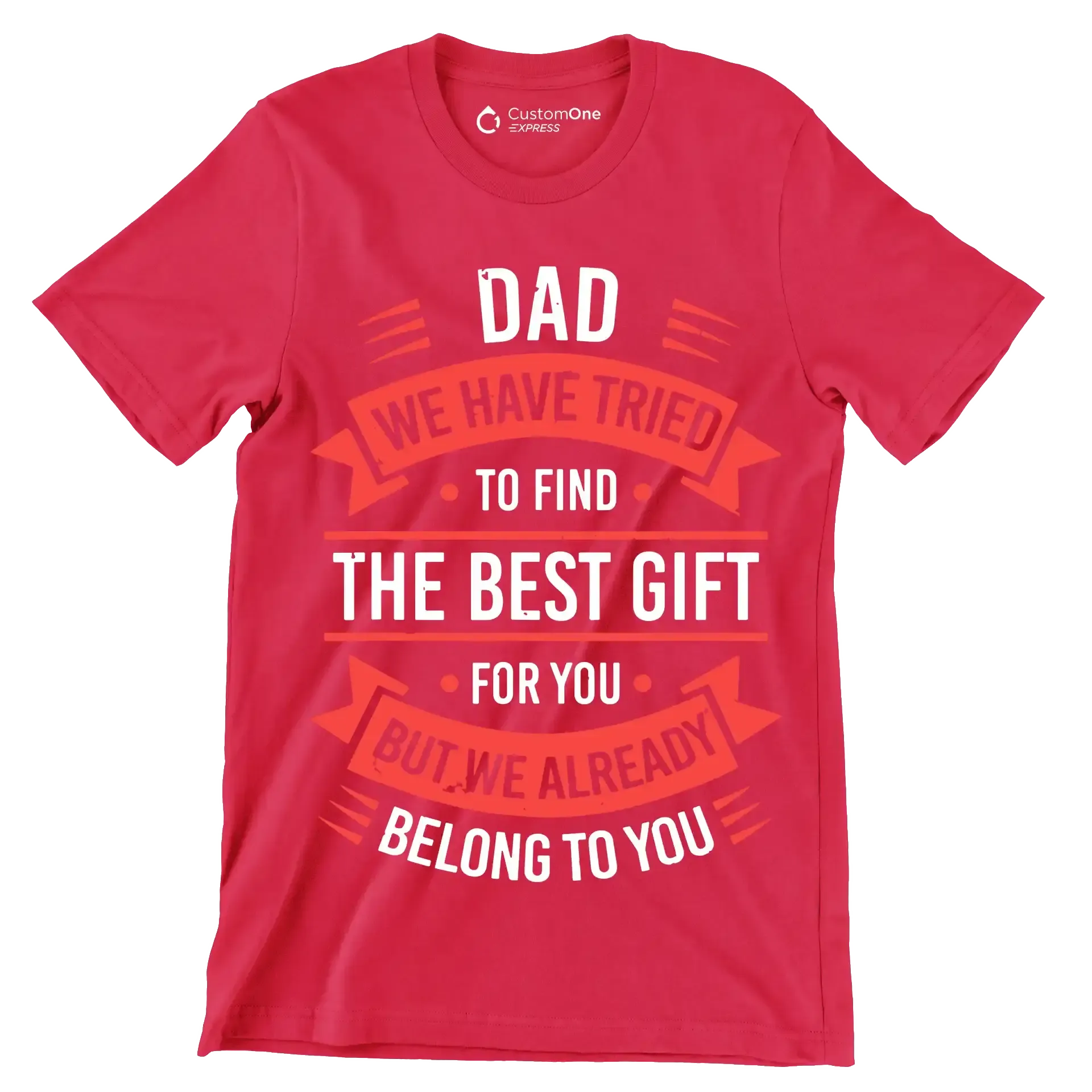 Dad we have tried to find the best gift for you but we already belong to you - Father’s Day T-Shirt-Red-S-Custom One Express