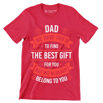 Dad we have tried to find the best gift for you but we already belong to you - Father’s Day T-Shirt-Red-S-Custom One Express