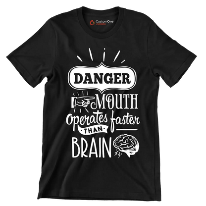Danger mouth operates faster than brain - Sarcasm Themed T-Shirt-Black-S-Custom One Express