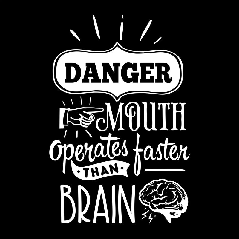 Danger mouth operates faster than brain - Sarcasm Themed T-Shirt-Black-S-Custom One Express