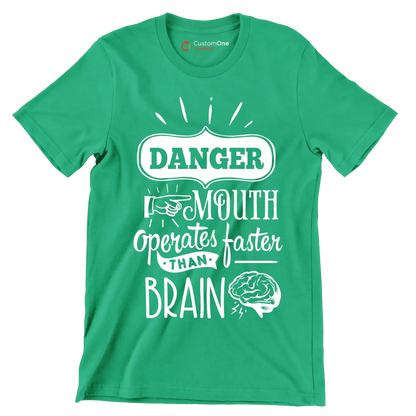 Danger mouth operates faster than brain - Sarcasm Themed T-Shirt-Green-S-Custom One Express