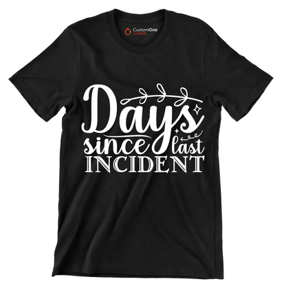Days since last incident - Sarcasm Themed T-Shirt-Black-S-Custom One Express