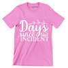 Days since last incident - Sarcasm Themed T-Shirt-Pink-S-Custom One Express