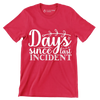 Days since last incident - Sarcasm Themed T-Shirt-Red-S-Custom One Express