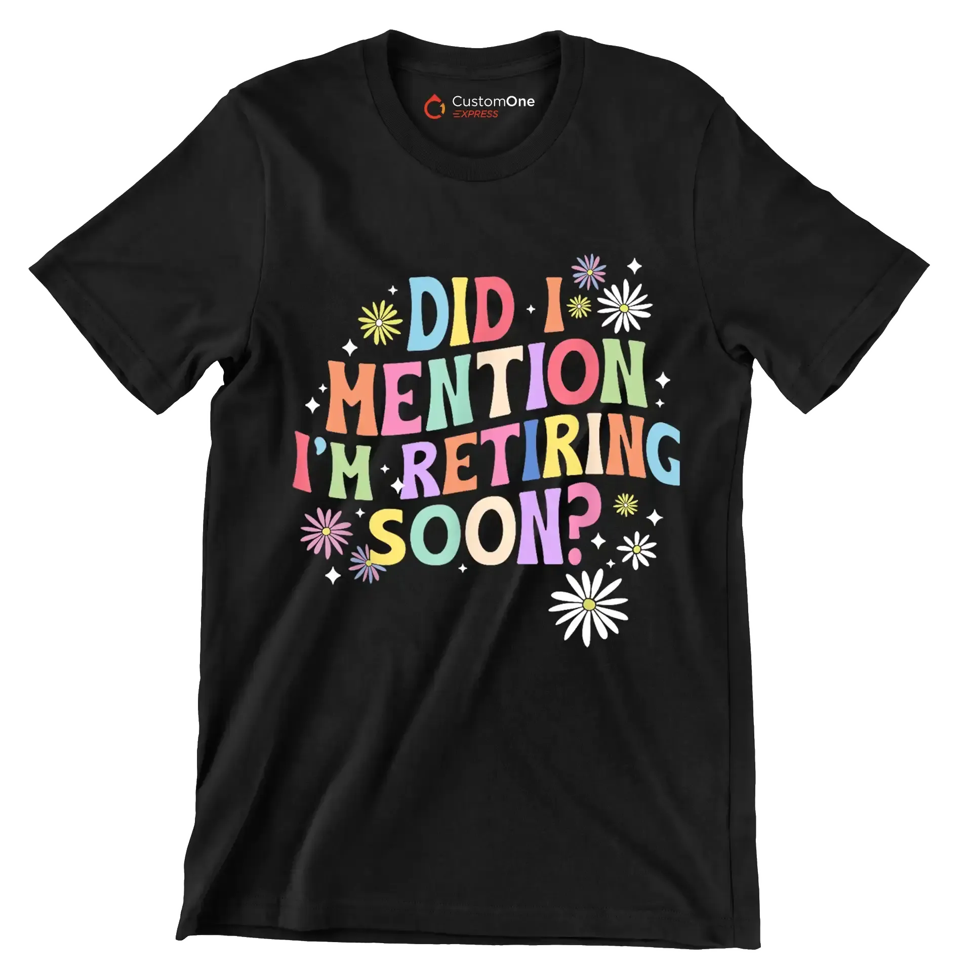 Did I mention I'm retiring soon - Retirement Themed T-Shirt-Black-S-Custom One Express