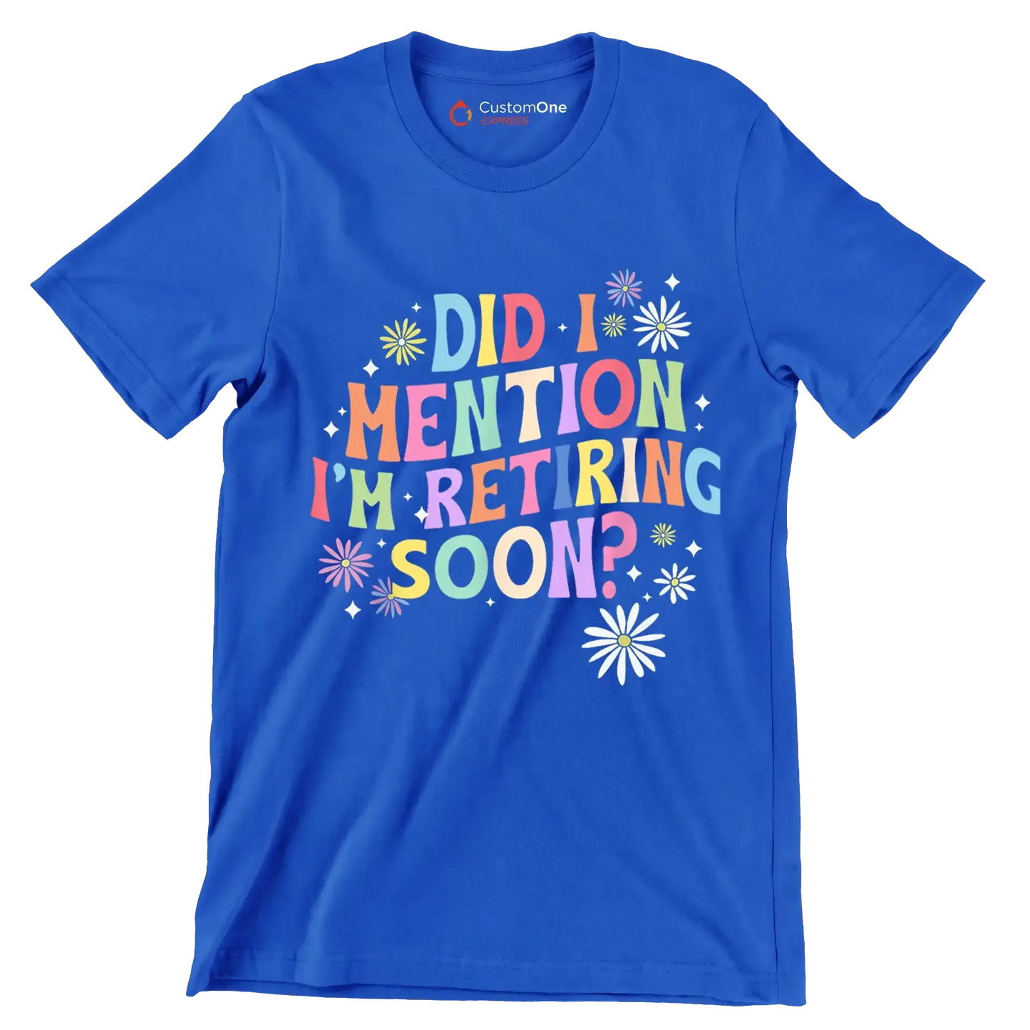 Did I mention I'm retiring soon - Retirement Themed T-Shirt-Blue-S-Custom One Express