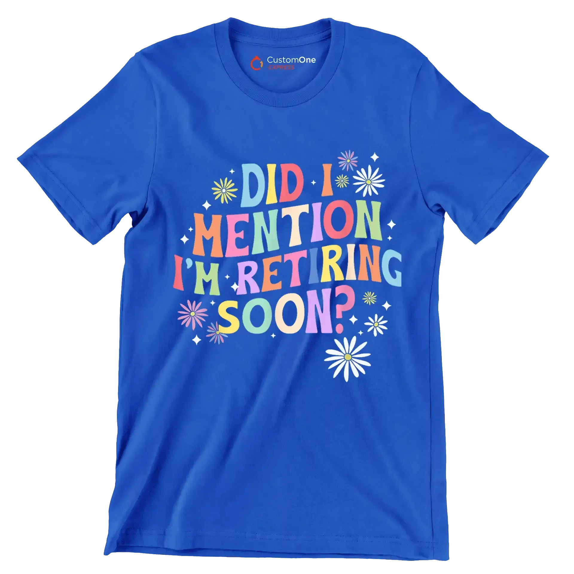 Did I mention I'm retiring soon - Retirement Themed T-Shirt-Blue-S-Custom One Express