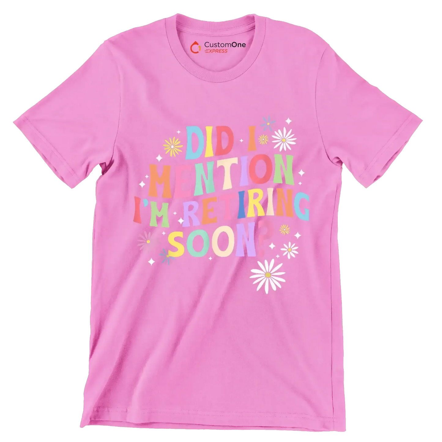 Did I mention I'm retiring soon - Retirement Themed T-Shirt-Pink-S-Custom One Express