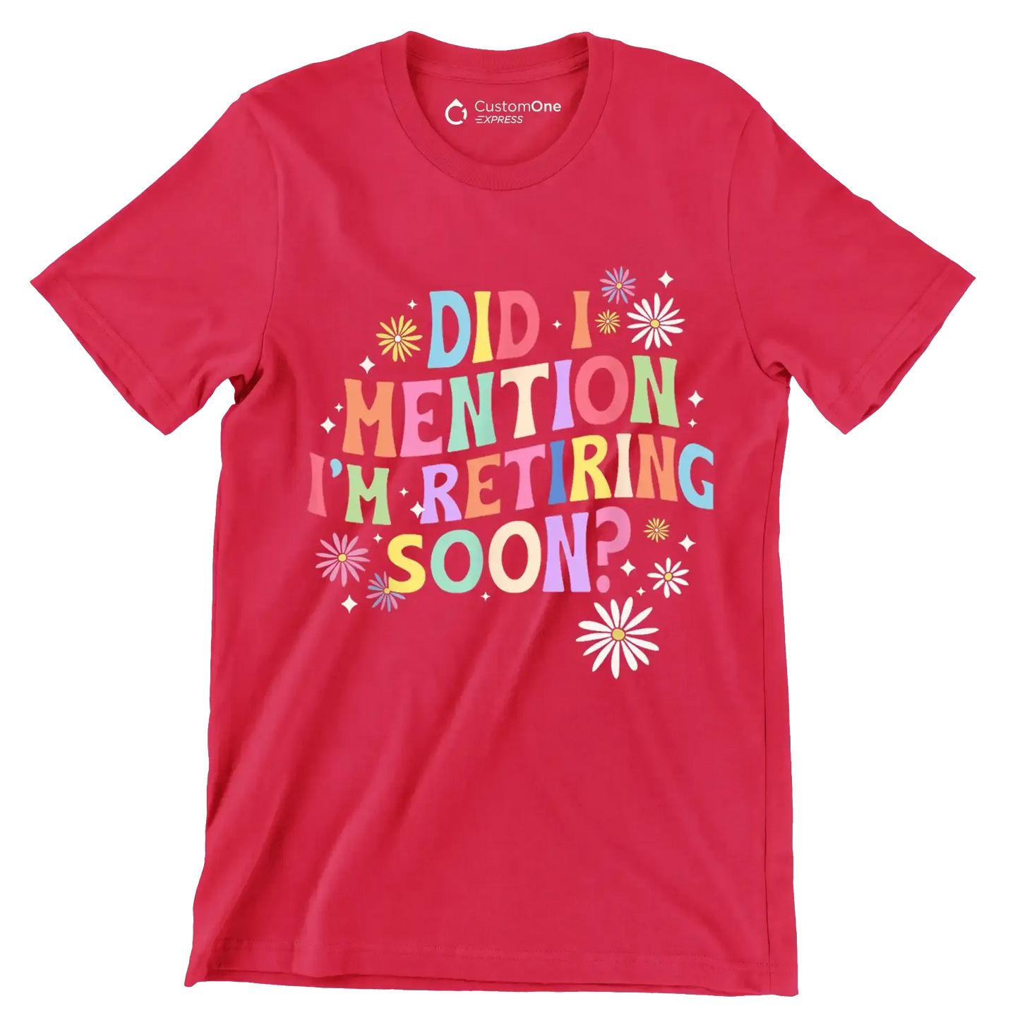 Did I mention I'm retiring soon - Retirement Themed T-Shirt-Red-S-Custom One Express