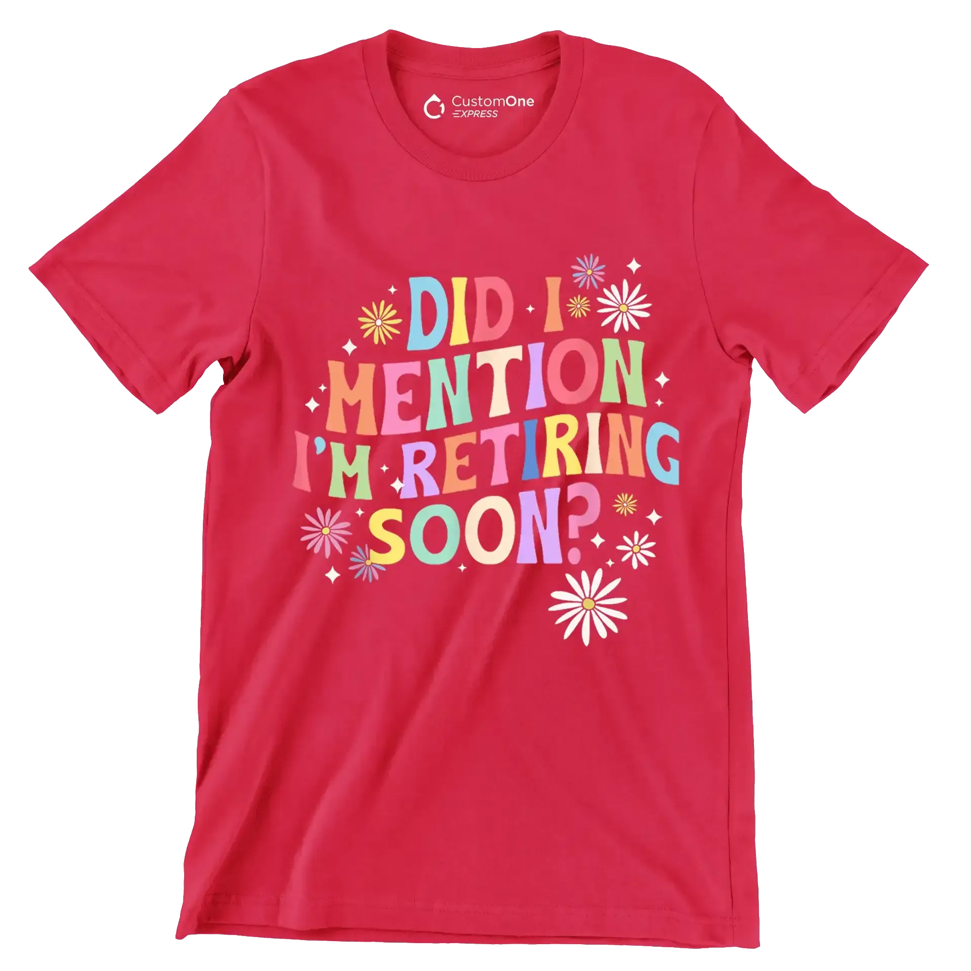 Did I mention I'm retiring soon - Retirement Themed T-Shirt-Red-S-Custom One Express