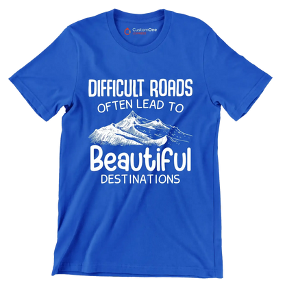 Difficult Roads Often Lead To Beautiful Destinations - Motivational Themed T-Shirt-Blue-S-Custom One Express