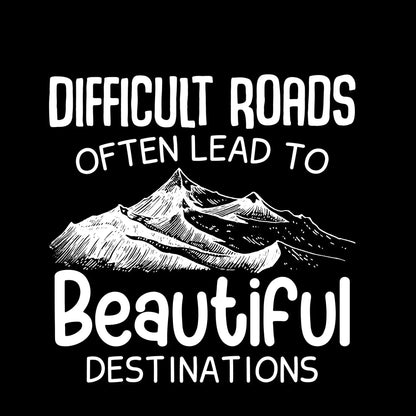 Difficult Roads Often Lead To Beautiful Destinations - Motivational Themed T-Shirt-Black-S-Custom One Express