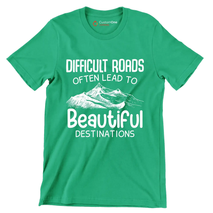 Difficult Roads Often Lead To Beautiful Destinations - Motivational Themed T-Shirt-Green-S-Custom One Express