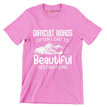 Difficult Roads Often Lead To Beautiful Destinations - Motivational Themed T-Shirt-Pink-S-Custom One Express