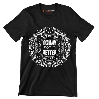 Do Something Today For A Better Tomorrow - Motivational Themed T-Shirt-Black-S-Custom One Express