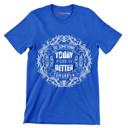 Do Something Today For A Better Tomorrow - Motivational Themed T-Shirt-Blue-S-Custom One Express