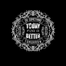 Do Something Today For A Better Tomorrow - Motivational Themed T-Shirt-Black-S-Custom One Express