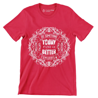 Do Something Today For A Better Tomorrow - Motivational Themed T-Shirt-Red-S-Custom One Express