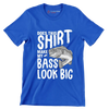 Does this shirt make my bass look big - Fishing Themed T-Shirt-Blue-S-Custom One Express