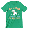 Dog groomer I make bitches beautiful - Dog Themed T-Shirt-Green-S-Custom One Express